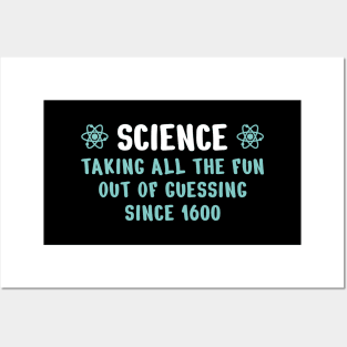 Science: taking all the fun out of guessing since 1600 Posters and Art